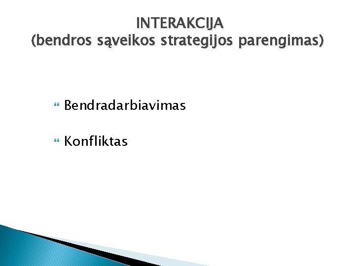 INTERAKCIJA (bendros sąveikos strategijos parengimas) Bendradarbiavimas Konfliktas 