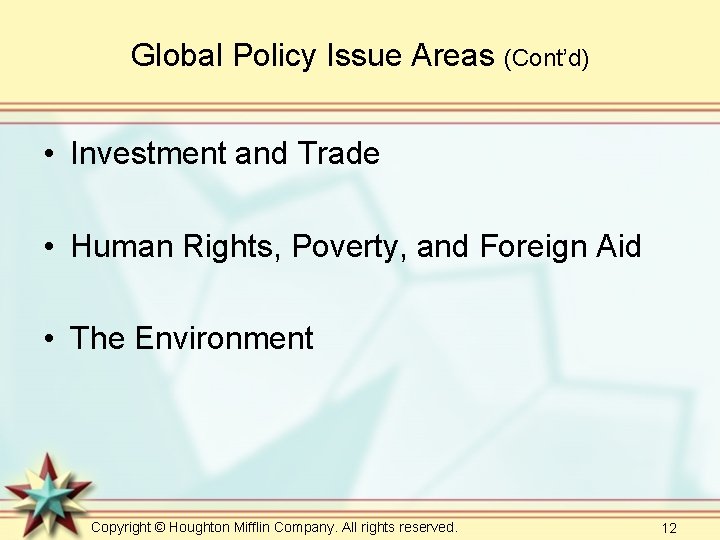 Global Policy Issue Areas (Cont’d) • Investment and Trade • Human Rights, Poverty, and