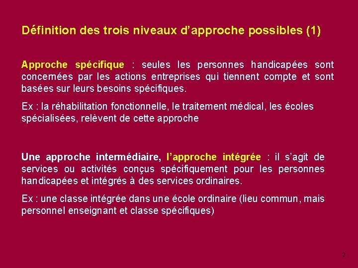 Définition des trois niveaux d’approche possibles (1) Approche spécifique : seules personnes handicapées sont