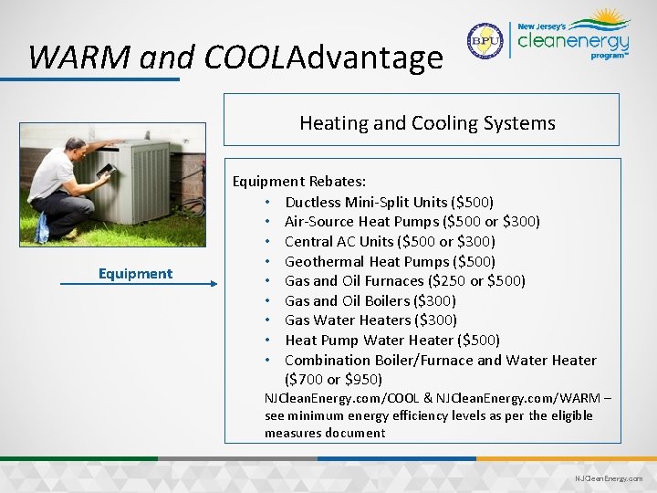 WARM and COOLAdvantage Heating and Cooling Systems Equipment Rebates: • Ductless Mini-Split Units ($500)