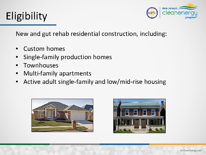 Eligibility New and gut rehab residential construction, including: • • • Custom homes Single-family