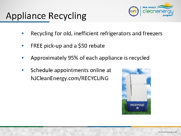 Appliance Recycling • Recycling for old, inefficient refrigerators and freezers • FREE pick-up and