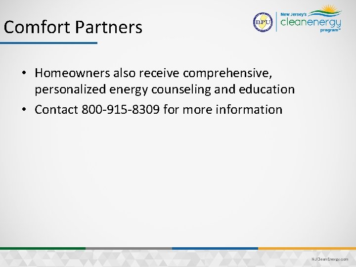 Comfort Partners • Homeowners also receive comprehensive, personalized energy counseling and education • Contact