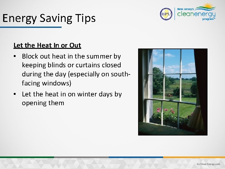Energy Saving Tips Let the Heat In or Out • Block out heat in