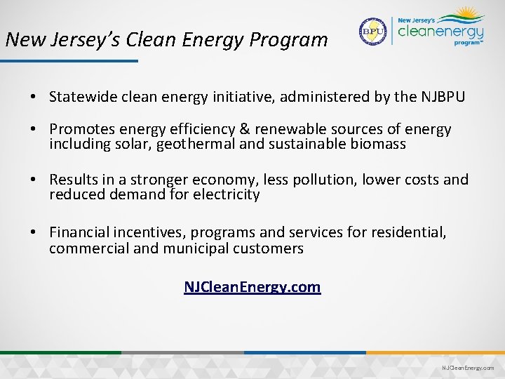 New Jersey’s Clean Energy Program • Statewide clean energy initiative, administered by the NJBPU