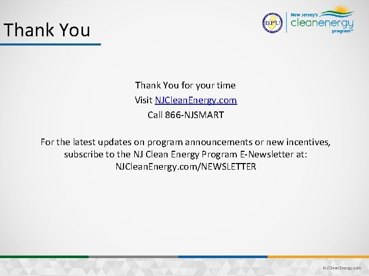 Thank You for your time Visit NJClean. Energy. com Call 866 -NJSMART For the