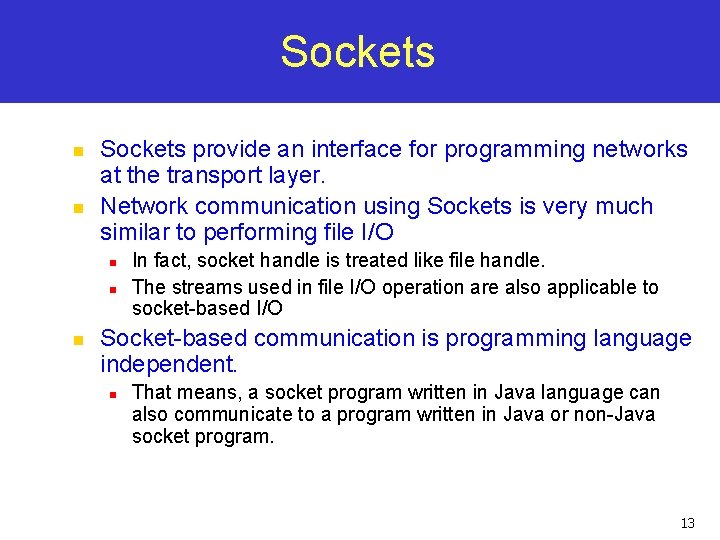 Sockets n n Sockets provide an interface for programming networks at the transport layer. Sockets n n Sockets provide an interface for programming networks at the transport layer.