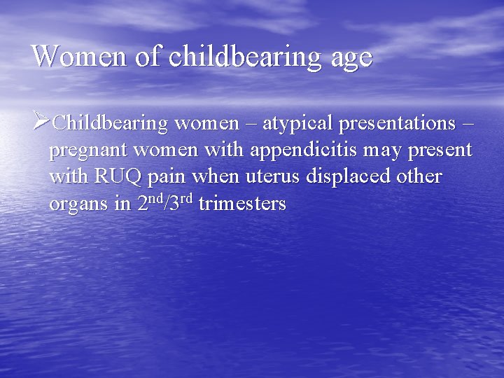 Women of childbearing age ØChildbearing women – atypical presentations – pregnant women with appendicitis