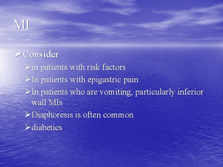 MI ØConsider Øin patients with risk factors ØIn patients with epigastric pain ØIn patients