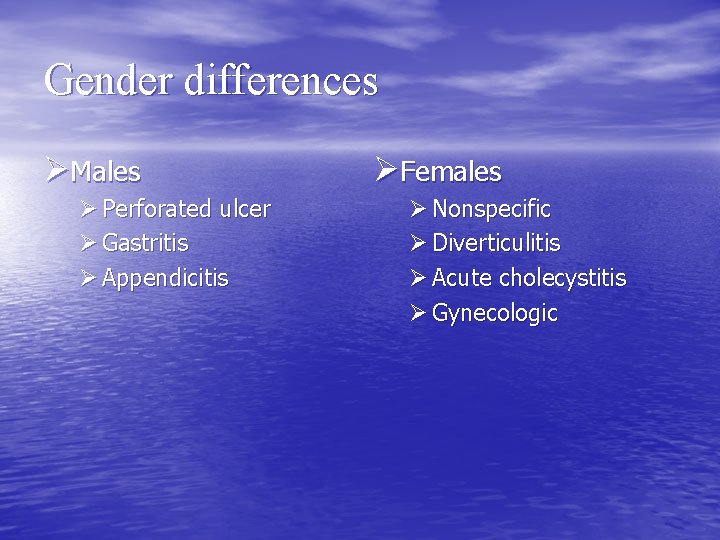 Gender differences ØMales Ø Perforated ulcer Ø Gastritis Ø Appendicitis ØFemales Ø Nonspecific Ø