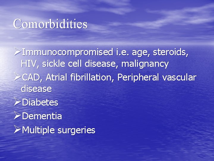 Comorbidities ØImmunocompromised i. e. age, steroids, HIV, sickle cell disease, malignancy ØCAD, Atrial fibrillation,