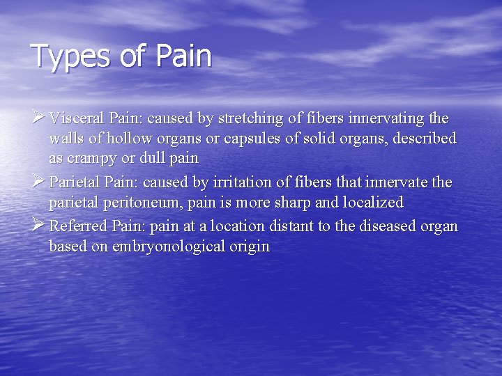 Types of Pain Ø Visceral Pain: caused by stretching of fibers innervating the walls