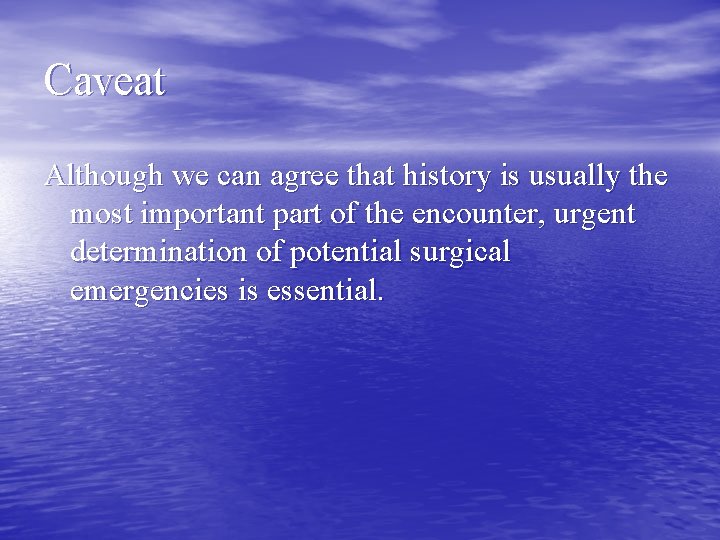 Caveat Although we can agree that history is usually the most important part of