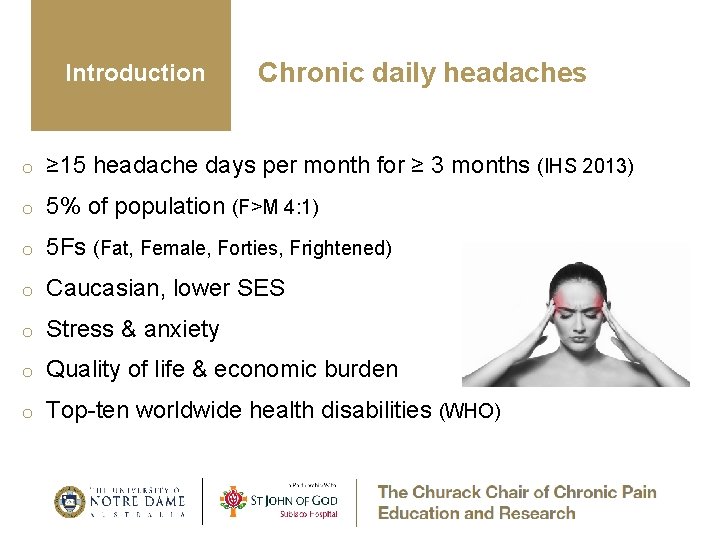 Introduction Chronic daily headaches o ≥ 15 headache days per month for ≥ 3