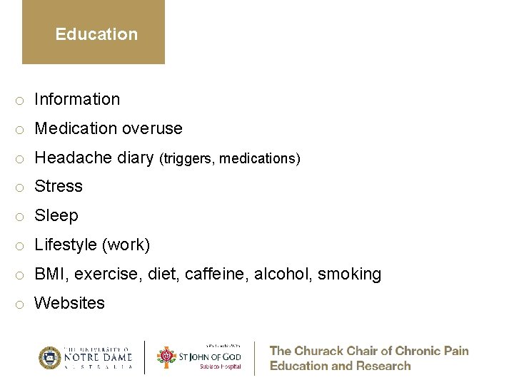 Education o Information o Medication overuse o Headache diary (triggers, medications) o Stress o