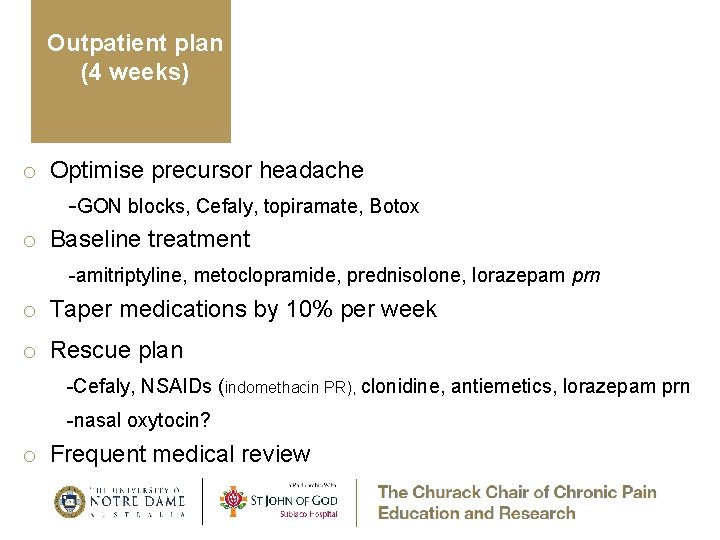 Outpatient plan (4 weeks) o Optimise precursor headache -GON blocks, Cefaly, topiramate, Botox o