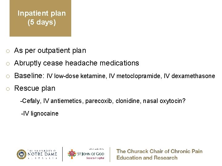 Inpatient plan (5 days) o As per outpatient plan o Abruptly cease headache medications