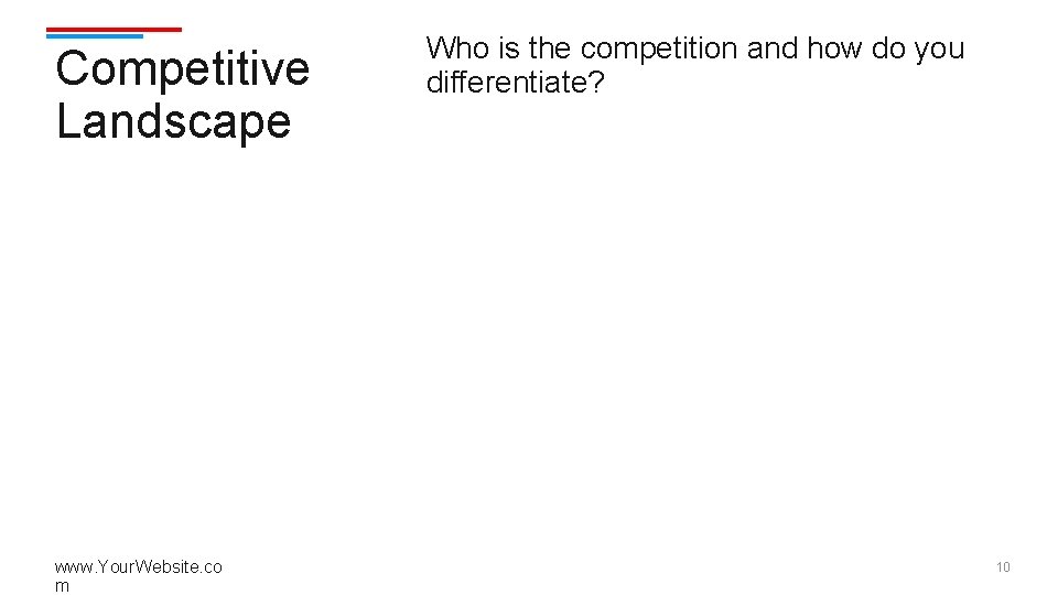 Competitive Landscape www. Your. Website. co m Who is the competition and how do