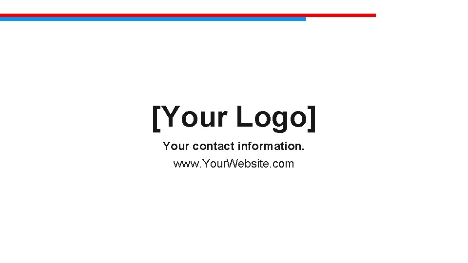 [Your Logo] Your contact information. www. Your. Website. com 