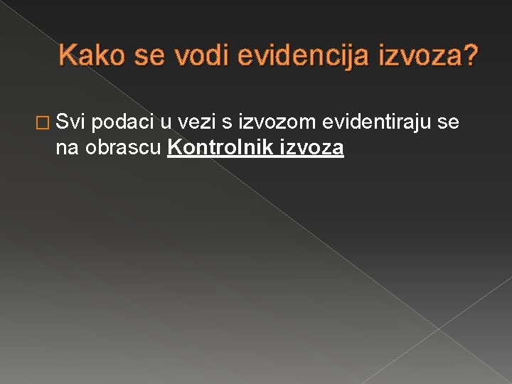 Kako se vodi evidencija izvoza? � Svi podaci u vezi s izvozom evidentiraju se