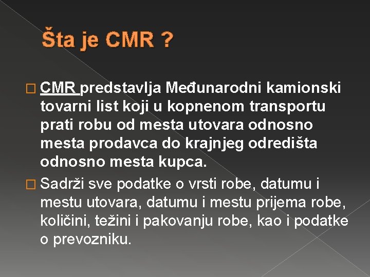 Šta je CMR ? � CMR predstavlja Međunarodni kamionski tovarni list koji u kopnenom