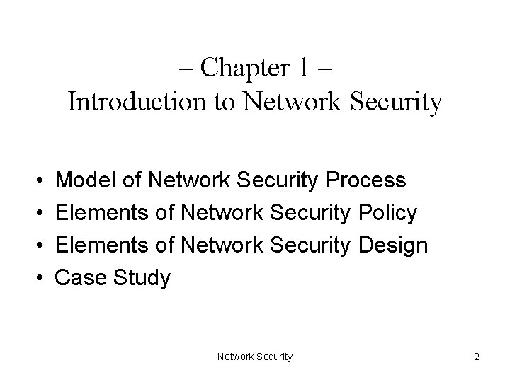 – Chapter 1 – Introduction to Network Security • • Model of Network Security