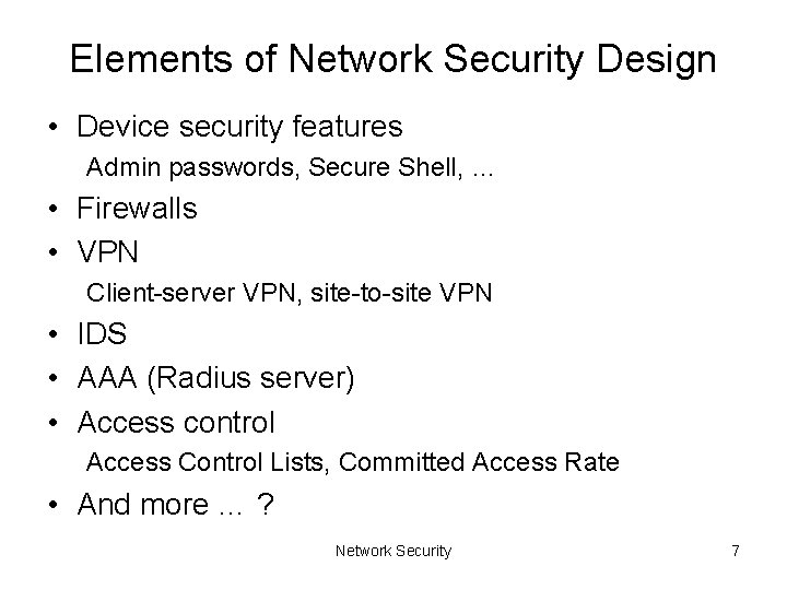 Elements of Network Security Design • Device security features Admin passwords, Secure Shell, …