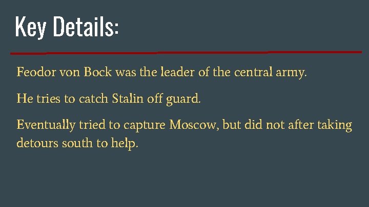 Key Details: Feodor von Bock was the leader of the central army. He tries