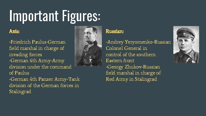 Important Figures: Axis: Russian: -Friedrich Paulus-German field marshal in charge of invading forces -German