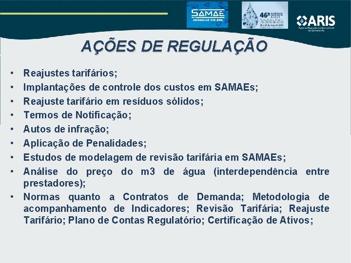 AÇÕES DE REGULAÇÃO • • Reajustes tarifários; Implantações de controle dos custos em SAMAEs; AÇÕES DE REGULAÇÃO • • Reajustes tarifários; Implantações de controle dos custos em SAMAEs;