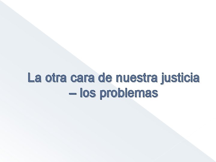La otra cara de nuestra justicia – los problemas 