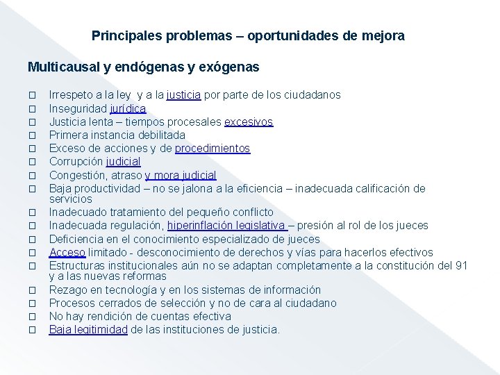 Principales problemas – oportunidades de mejora Multicausal y endógenas y exógenas � � �