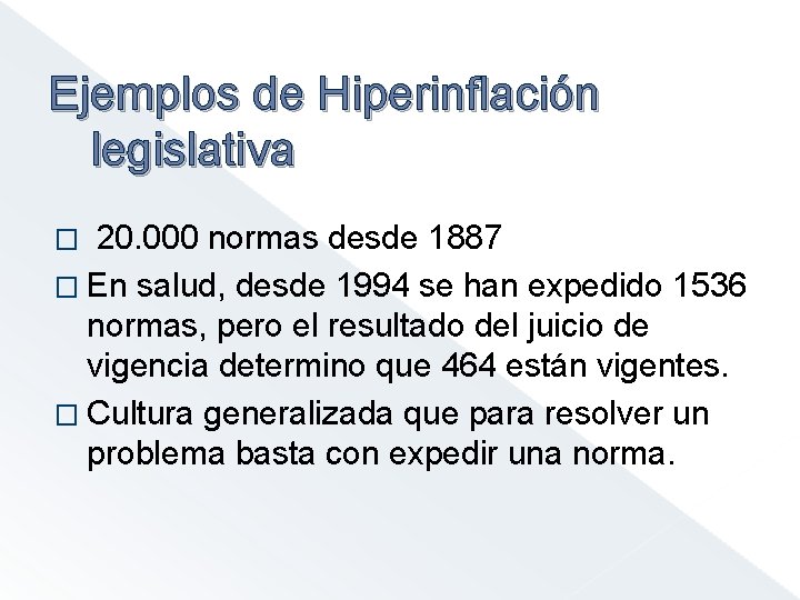 Ejemplos de Hiperinflación legislativa � 20. 000 normas desde 1887 � En salud, desde