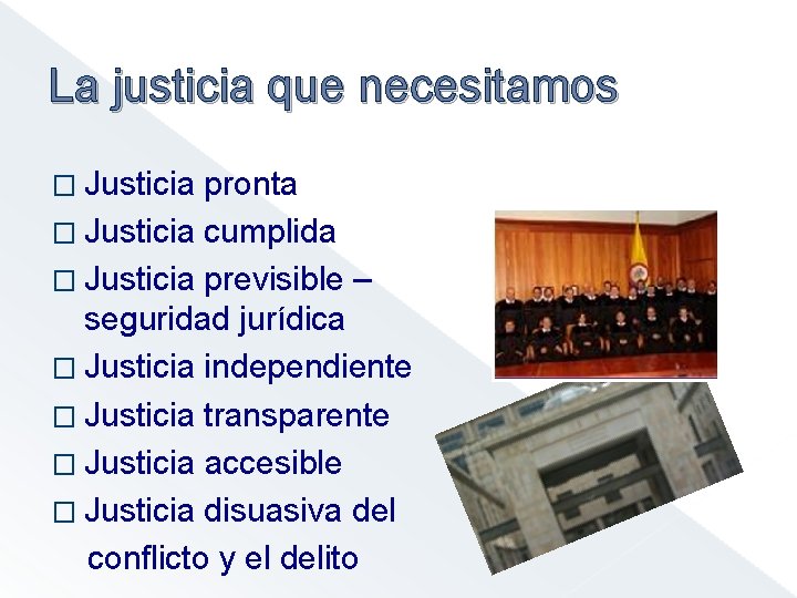 La justicia que necesitamos � Justicia pronta � Justicia cumplida � Justicia previsible –