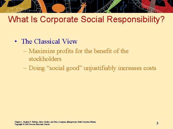 What Is Corporate Social Responsibility? • The Classical View – Maximize profits for the