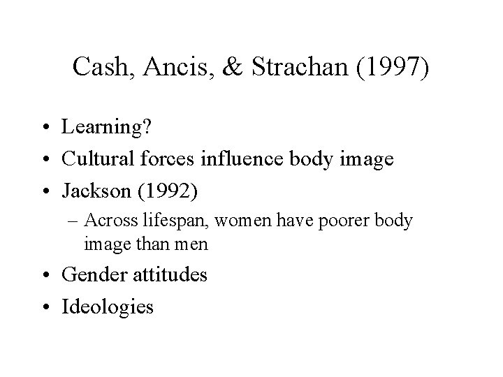 Cash, Ancis, & Strachan (1997) • Learning? • Cultural forces influence body image •