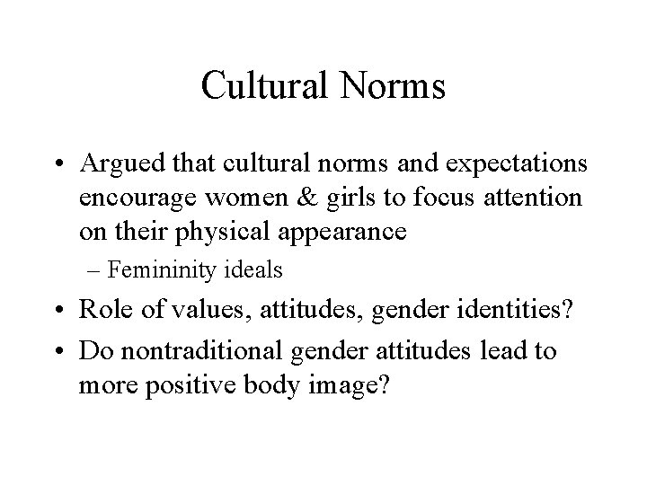 Cultural Norms • Argued that cultural norms and expectations encourage women & girls to