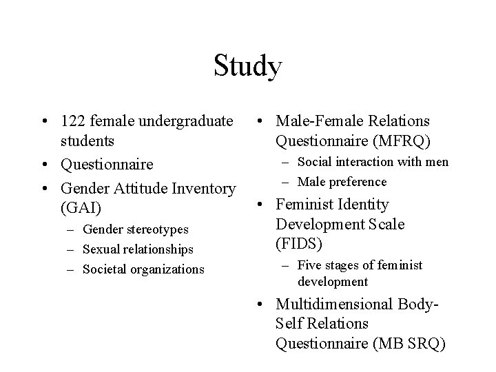 Study • 122 female undergraduate students • Questionnaire • Gender Attitude Inventory (GAI) –