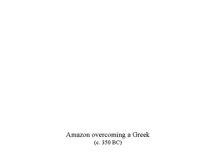 Amazon overcoming a Greek (c. 350 BC) 