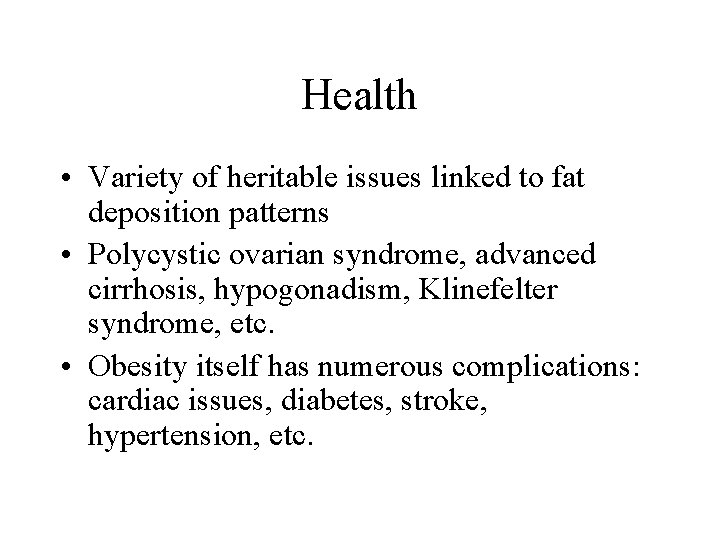 Health • Variety of heritable issues linked to fat deposition patterns • Polycystic ovarian