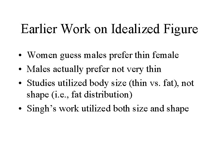 Earlier Work on Idealized Figure • Women guess males prefer thin female • Males