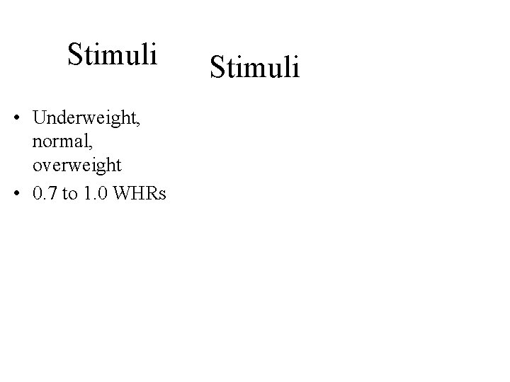 Stimuli • Underweight, normal, overweight • 0. 7 to 1. 0 WHRs Stimuli 