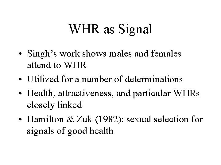 WHR as Signal • Singh’s work shows males and females attend to WHR •