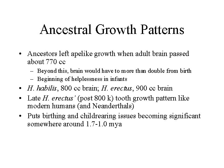 Ancestral Growth Patterns • Ancestors left apelike growth when adult brain passed about 770