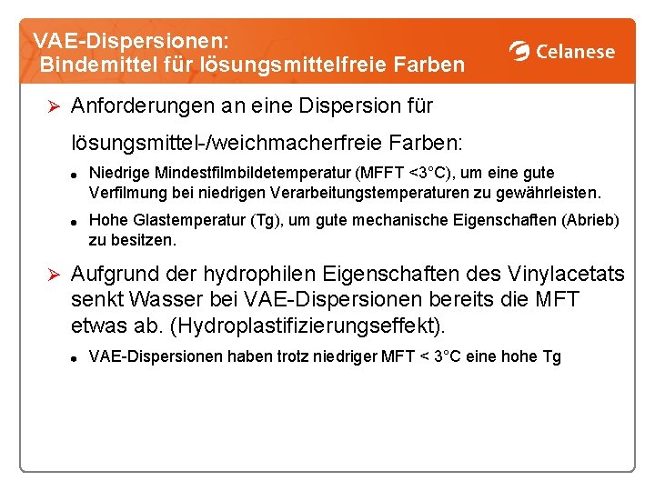 VAE-Dispersionen: Bindemittel für lösungsmittelfreie Farben Ø Anforderungen an eine Dispersion für lösungsmittel-/weichmacherfreie Farben: Niedrige