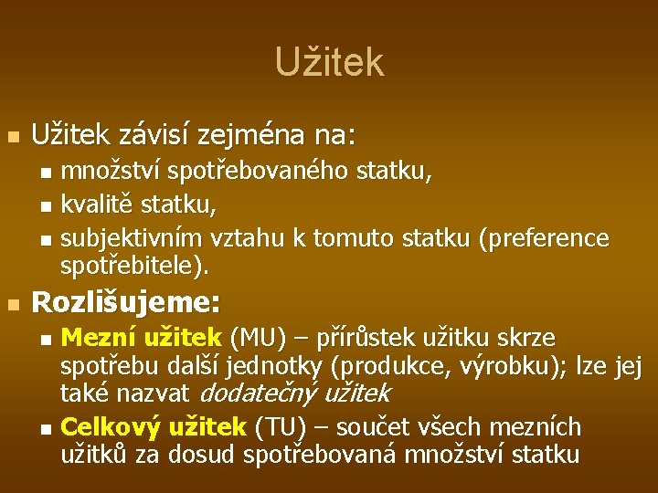 Užitek n Užitek závisí zejména na: množství spotřebovaného statku, n kvalitě statku, n subjektivním