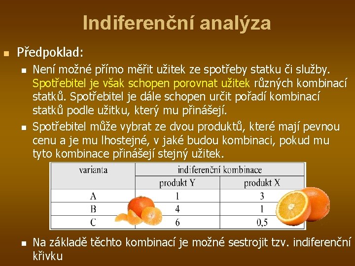 Indiferenční analýza n Předpoklad: n n n Není možné přímo měřit užitek ze spotřeby