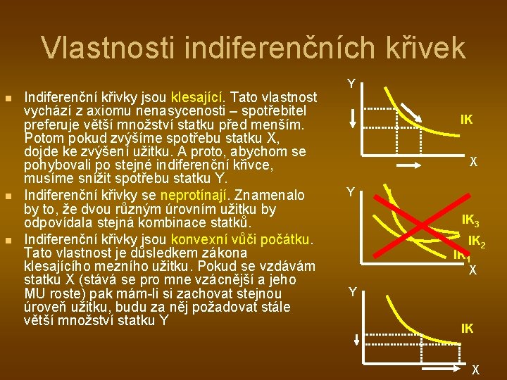 Vlastnosti indiferenčních křivek n n n Indiferenční křivky jsou klesající. Tato vlastnost vychází z