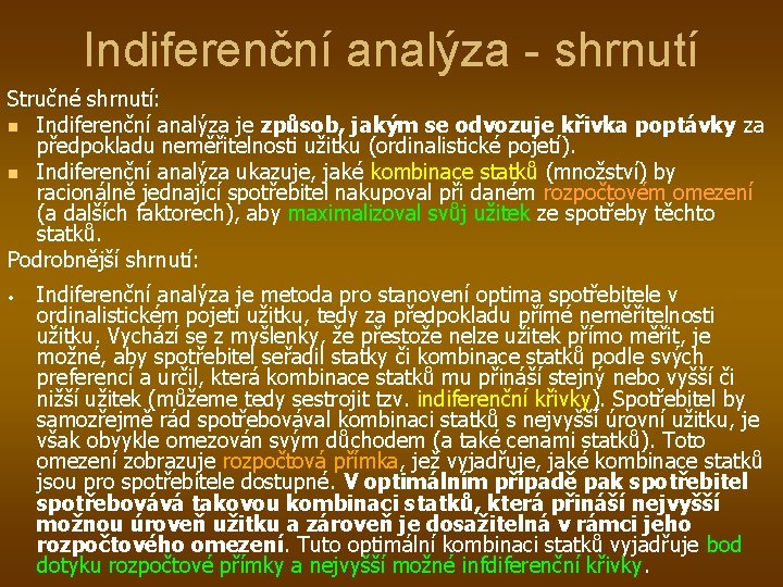 Indiferenční analýza - shrnutí Stručné shrnutí: n Indiferenční analýza je způsob, jakým se odvozuje