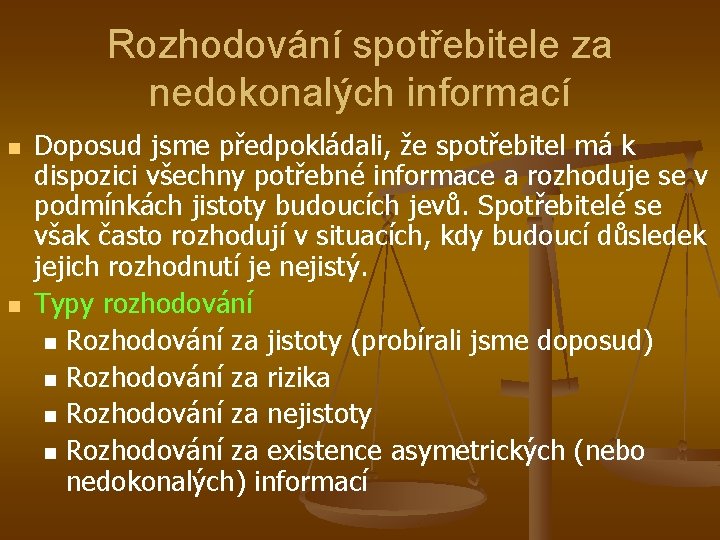 Rozhodování spotřebitele za nedokonalých informací n n Doposud jsme předpokládali, že spotřebitel má k